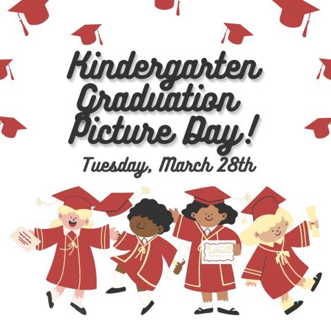 Kindergarten Graduation Picture Day March 28th